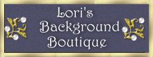 Click Here to go to Lori's Background Boutique